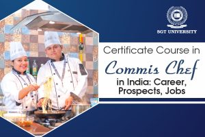 Read more about the article Taking a Certificate Course in Commis Chef in India: Career Prospects, Jobs, Skills, Syllabus, Fee Structure